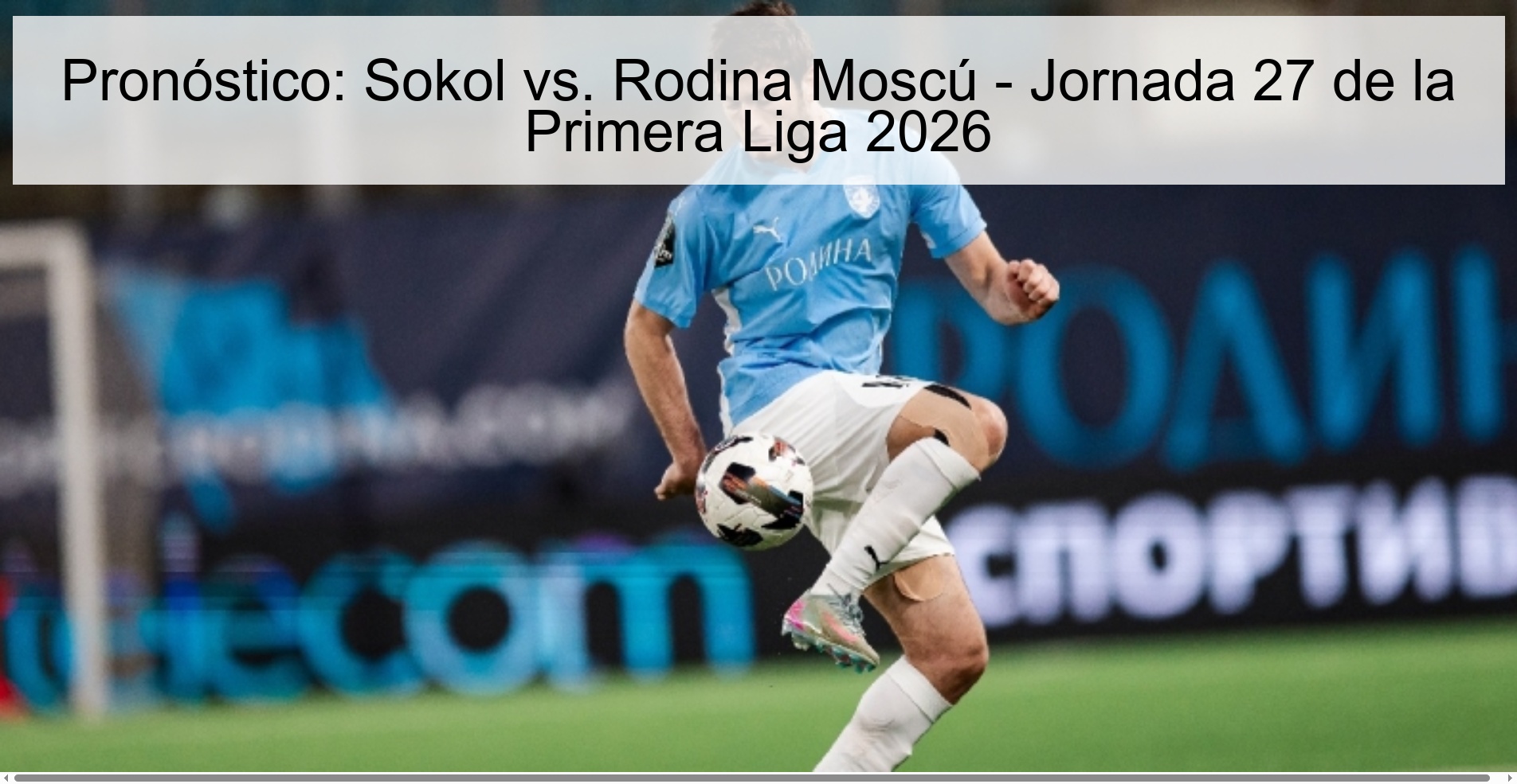 Prediction: Sokol vs. Rodina Moscow - Matchday 27 of the First League 2026