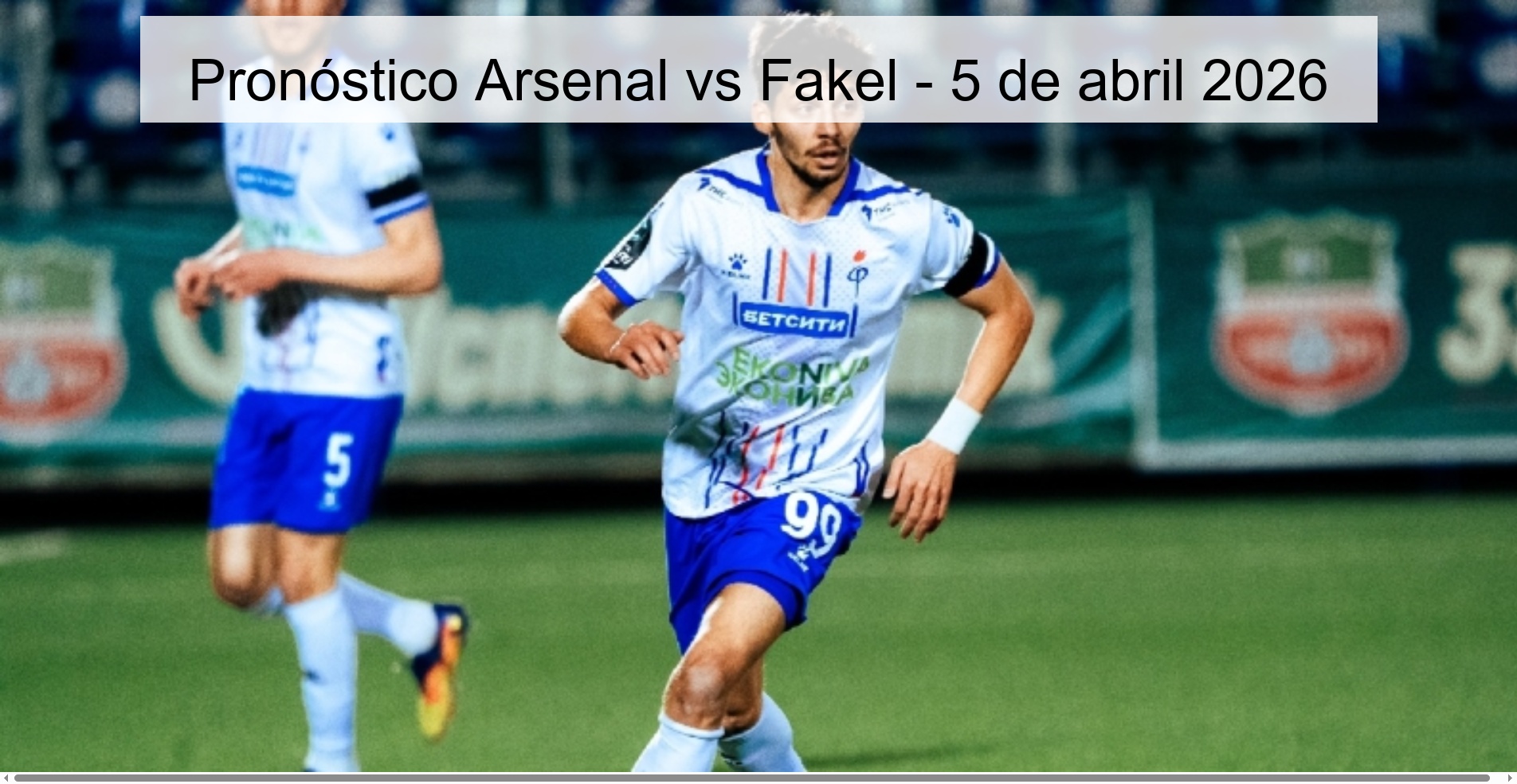 Arsenal vs Fakel Prediction - April 5, 2026