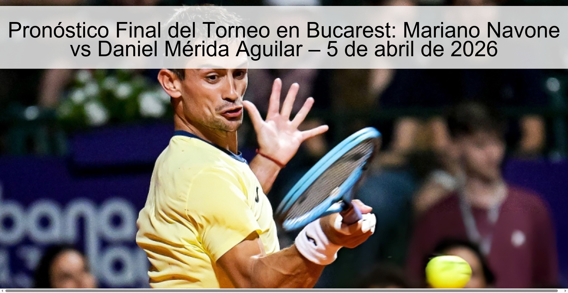 Final Prediction of the Tournament in Bucharest: Mariano Navone vs Daniel Mérida Aguilar – April 5, 2026