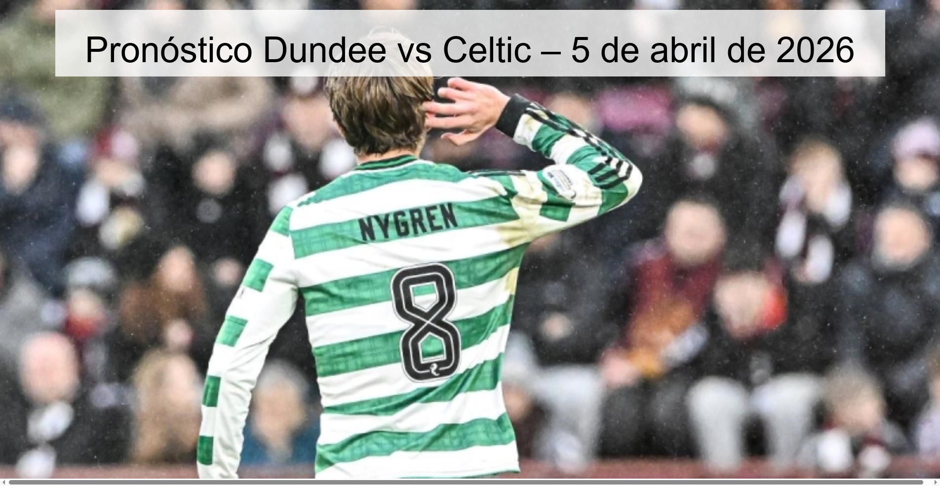 Dundee vs Celtic Prediction – April 5, 2026