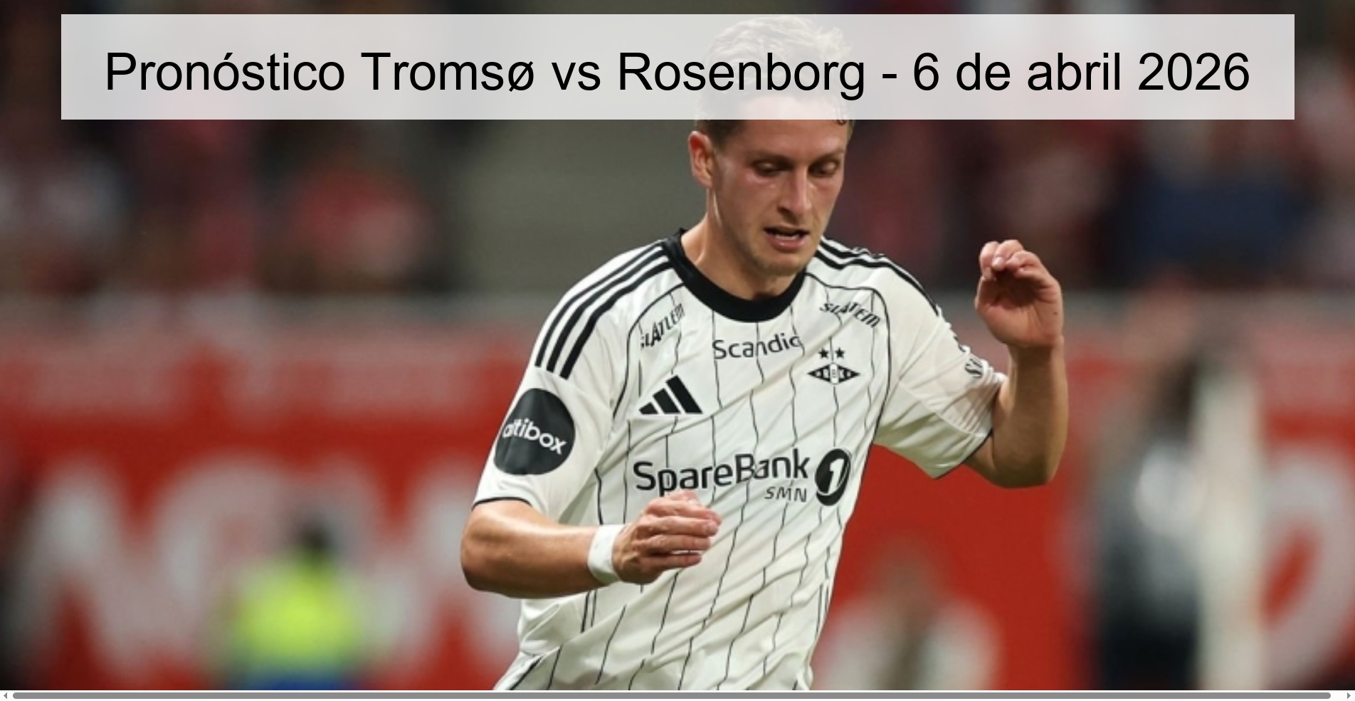 Tromsø vs Rosenborg Prediction – April 6, 2026
