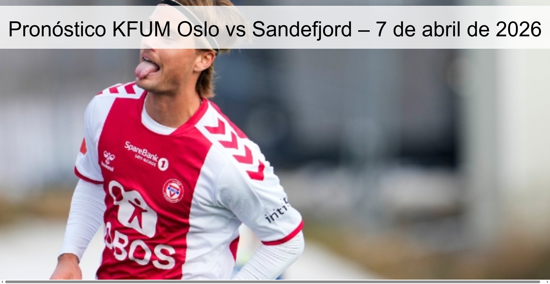 Pronóstico KFUM Oslo vs Sandefjord – 7 de abril de 2026
