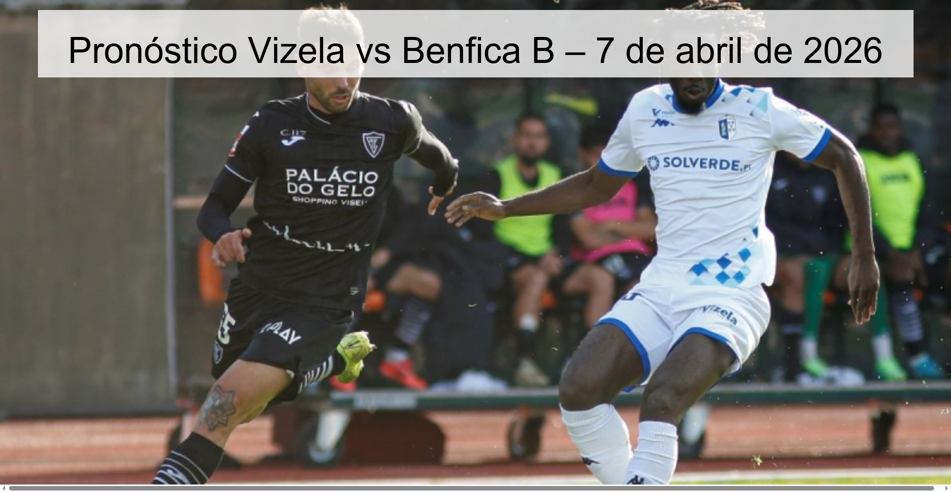 Pronóstico Vizela vs Benfica B – 7 de abril de 2026