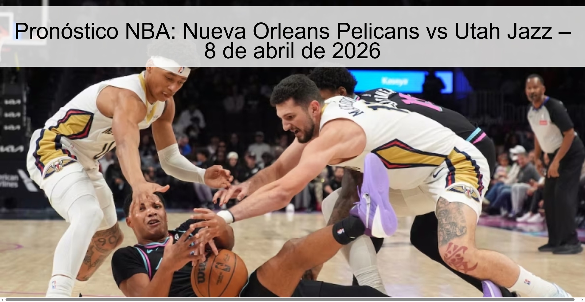 Pronóstico NBA: Nueva Orleans Pelicans vs Utah Jazz – 8 de abril de 2026
