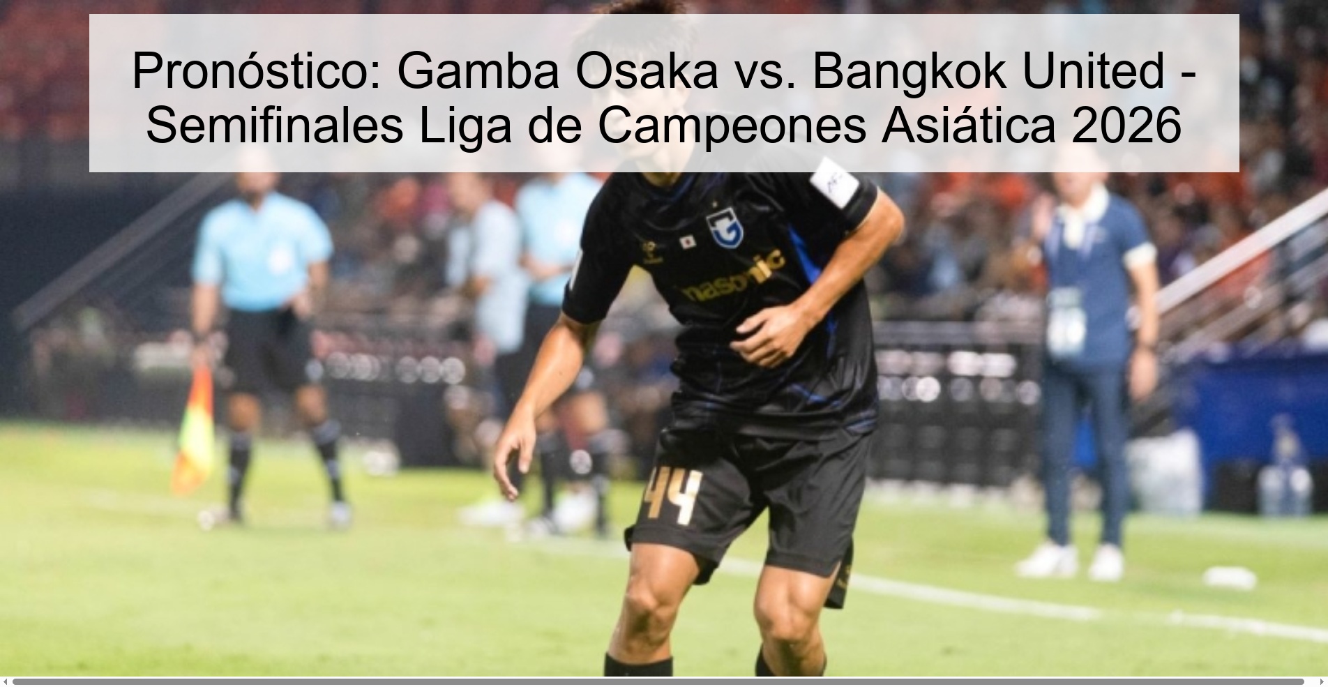 Pronóstico: Gamba Osaka vs. Bangkok United - Semifinales Liga de Campeones Asiática 2026