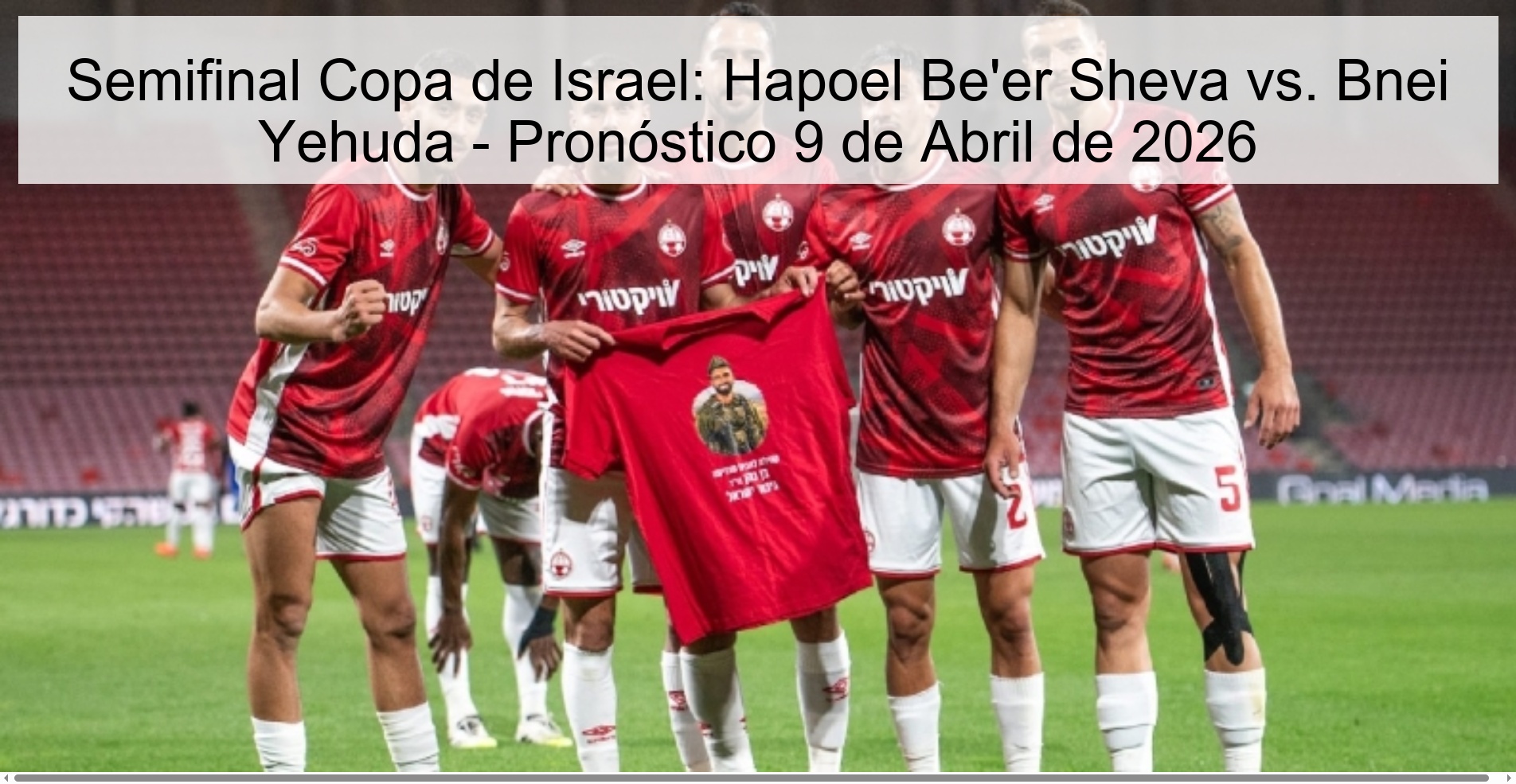 Semifinal Copa de Israel: Hapoel Be'er Sheva vs. Bnei Yehuda - Pronóstico 9 de Abril de 2026