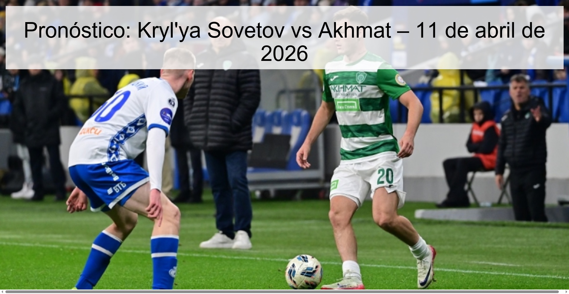 Pronóstico: Kryl'ya Sovetov vs Akhmat – 11 de abril de 2026