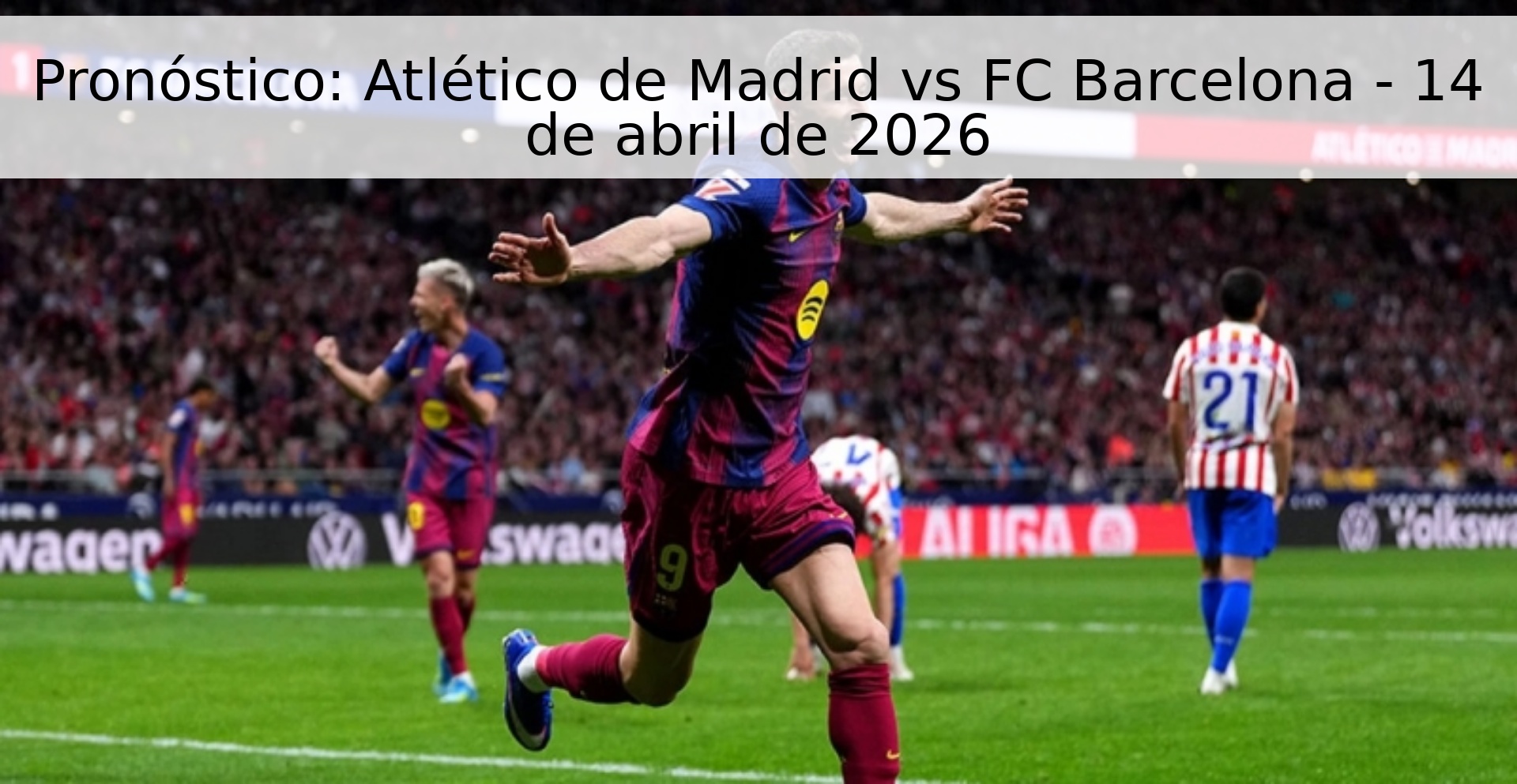 Pronóstico: Atlético de Madrid vs FC Barcelona - 14 de abril de 2026