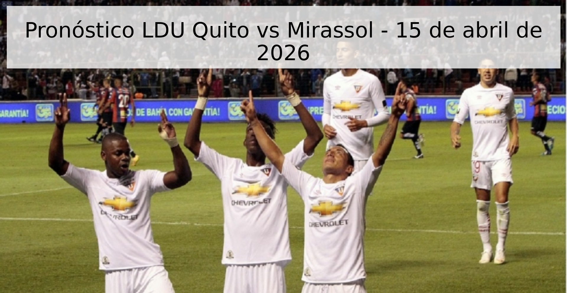 Pronóstico LDU Quito vs Mirassol - 15 de abril de 2026