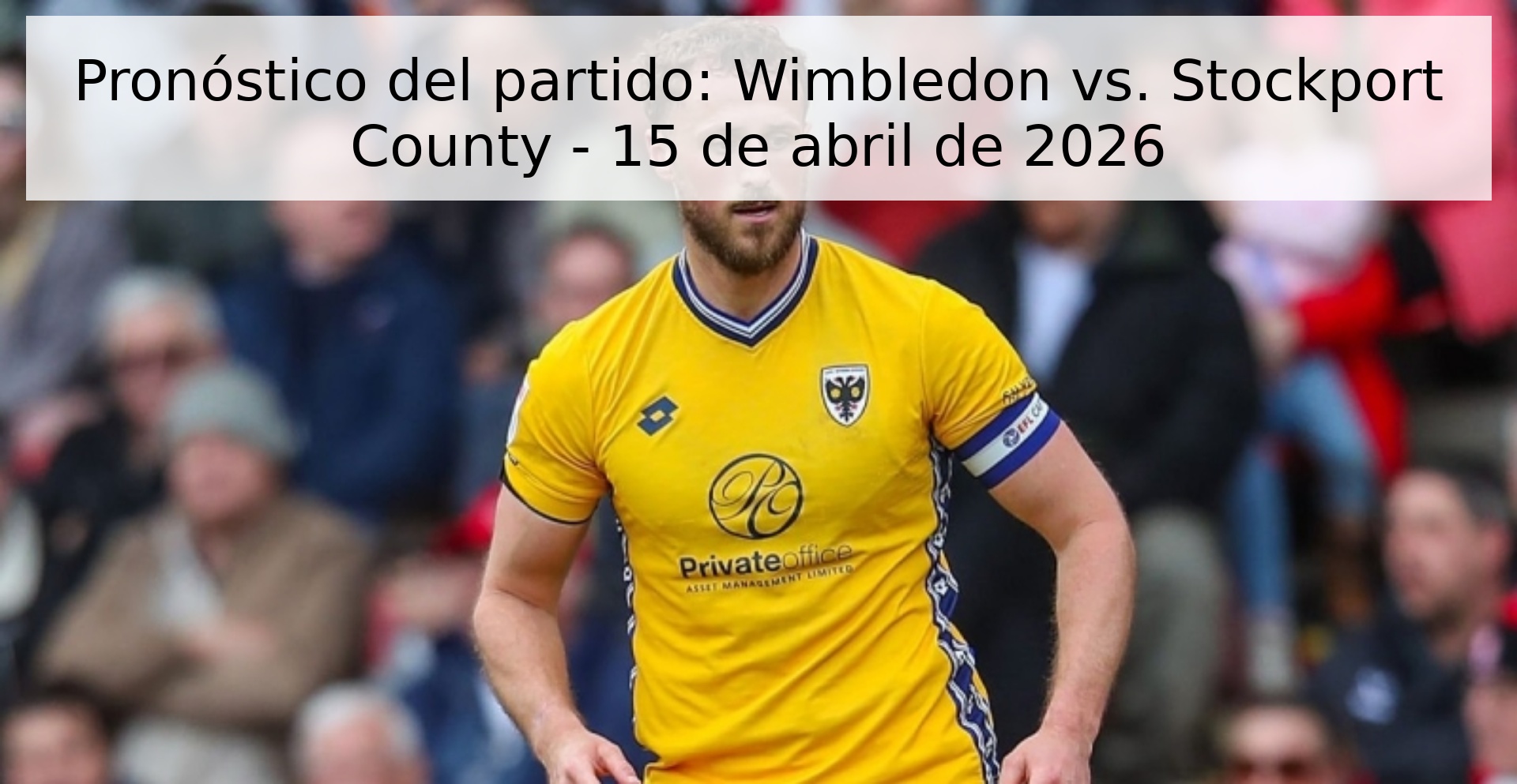 Pronóstico del partido: Wimbledon vs. Stockport County - 15 de abril de 2026