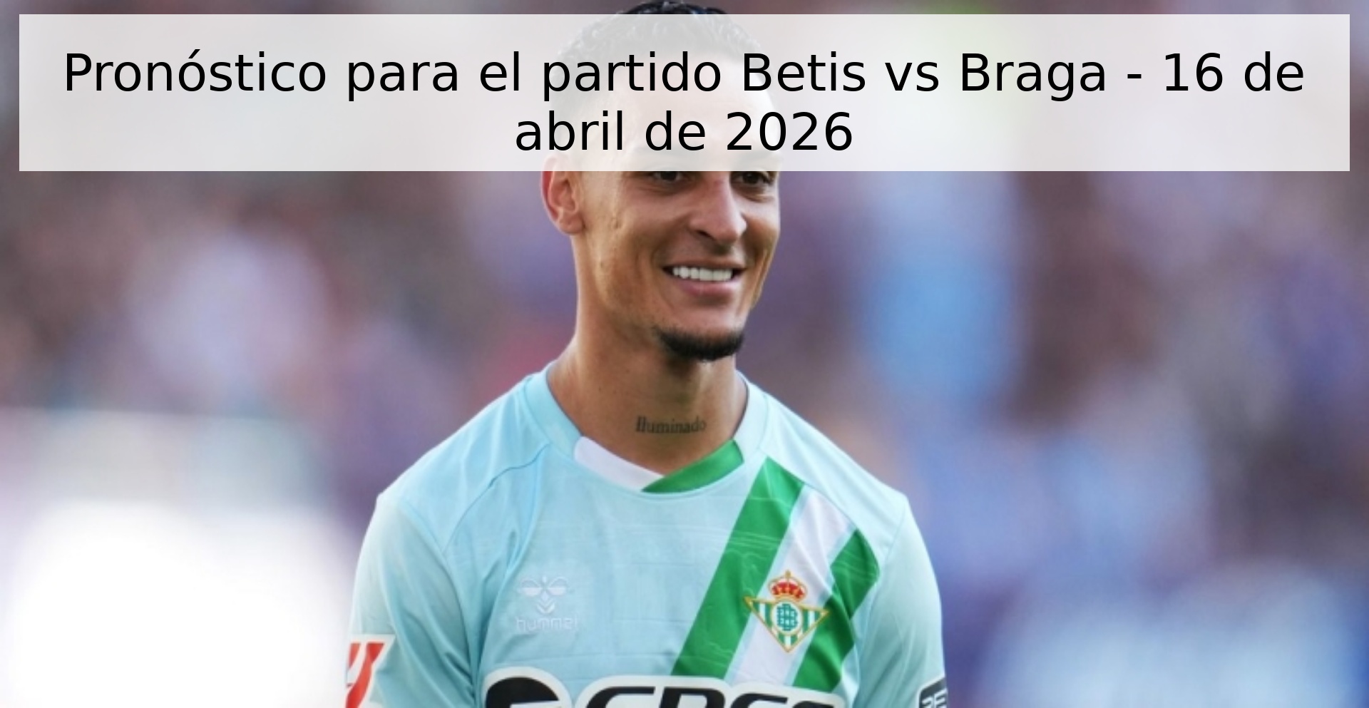Pronóstico para el partido Betis vs Braga - 16 de abril de 2026
