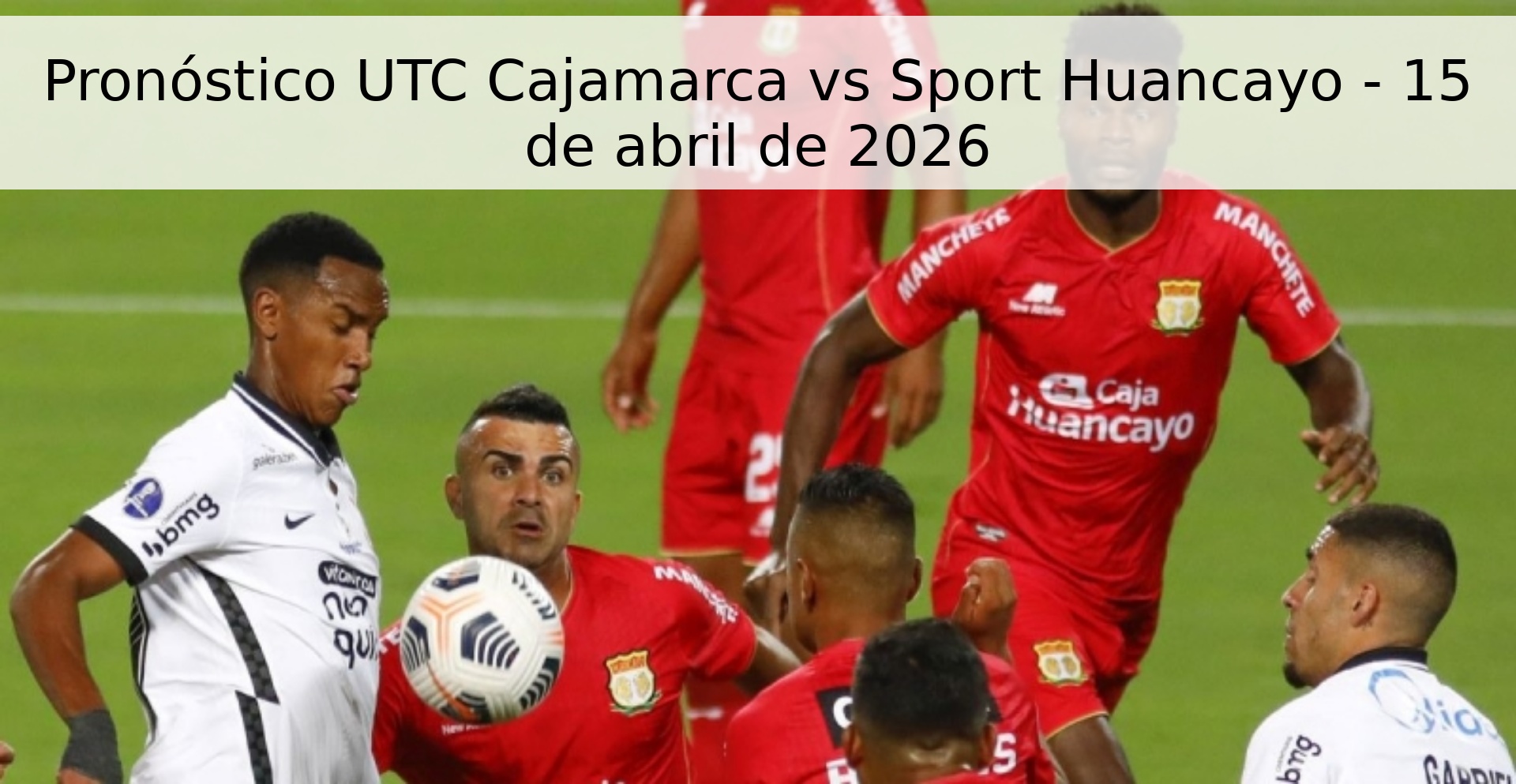 Pronóstico UTC Cajamarca vs Sport Huancayo - 15 de abril de 2026