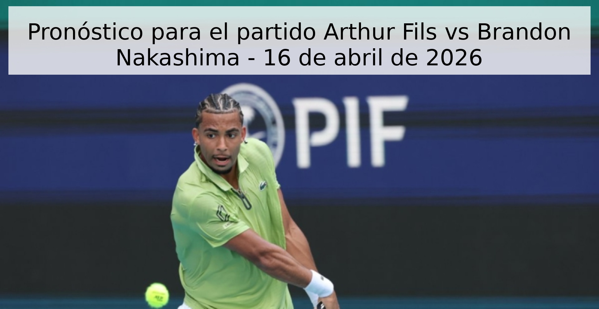 Pronóstico para el partido Arthur Fils vs Brandon Nakashima - 16 de abril de 2026