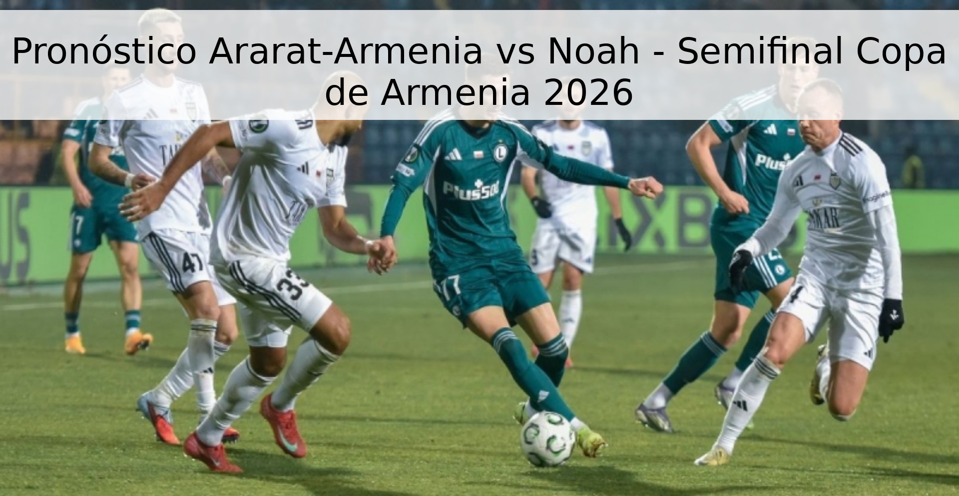 Pronóstico Ararat-Armenia vs Noah - Semifinal Copa de Armenia 2026