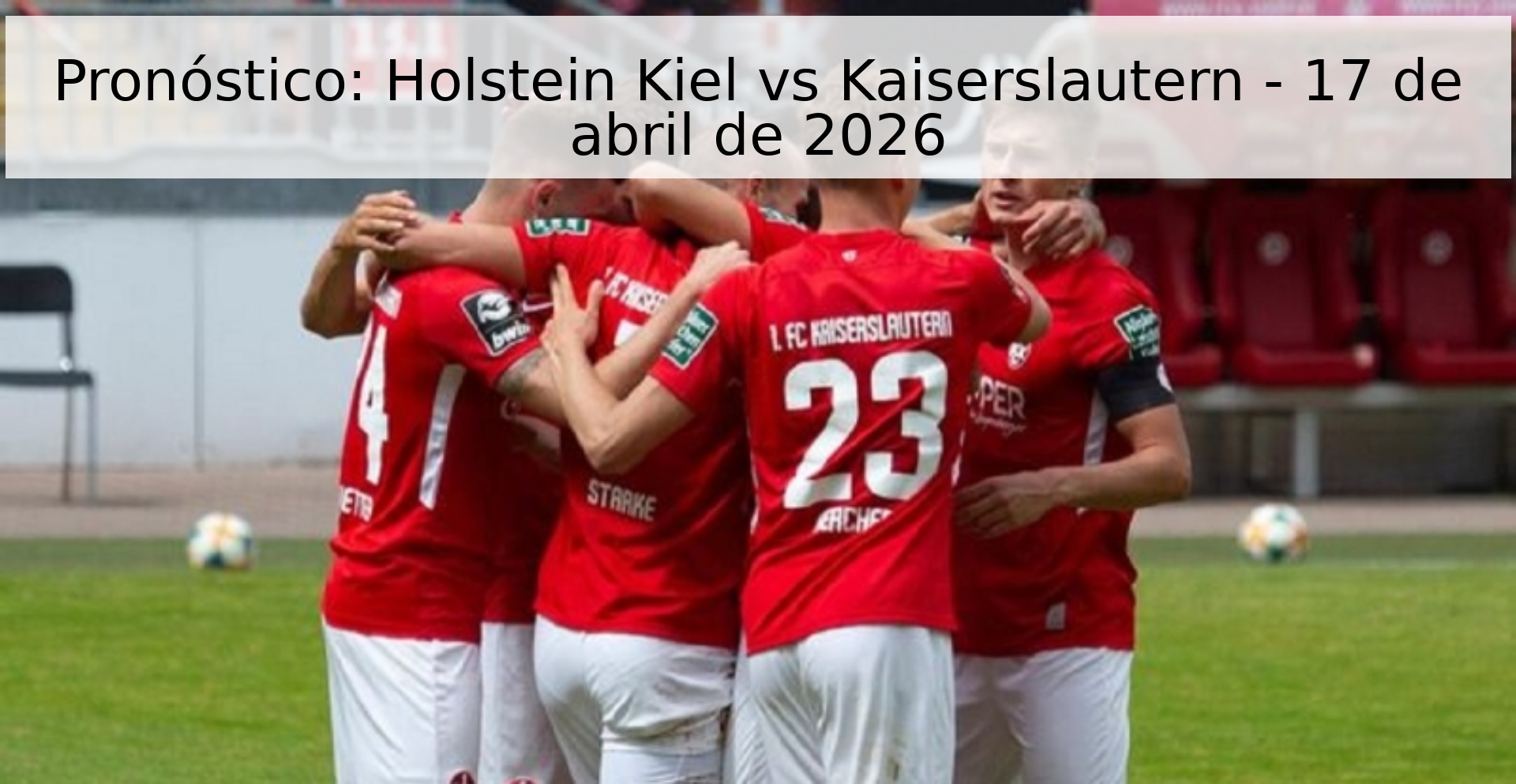 Pronóstico: Holstein Kiel vs Kaiserslautern - 17 de abril de 2026