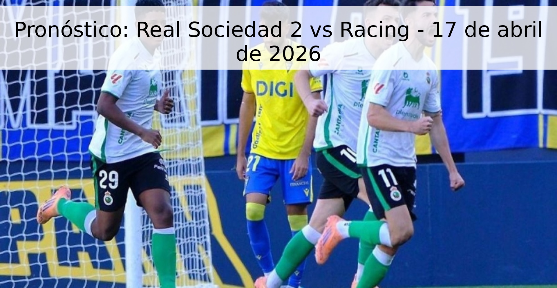 Pronóstico: Real Sociedad 2 vs Racing - 17 de abril de 2026