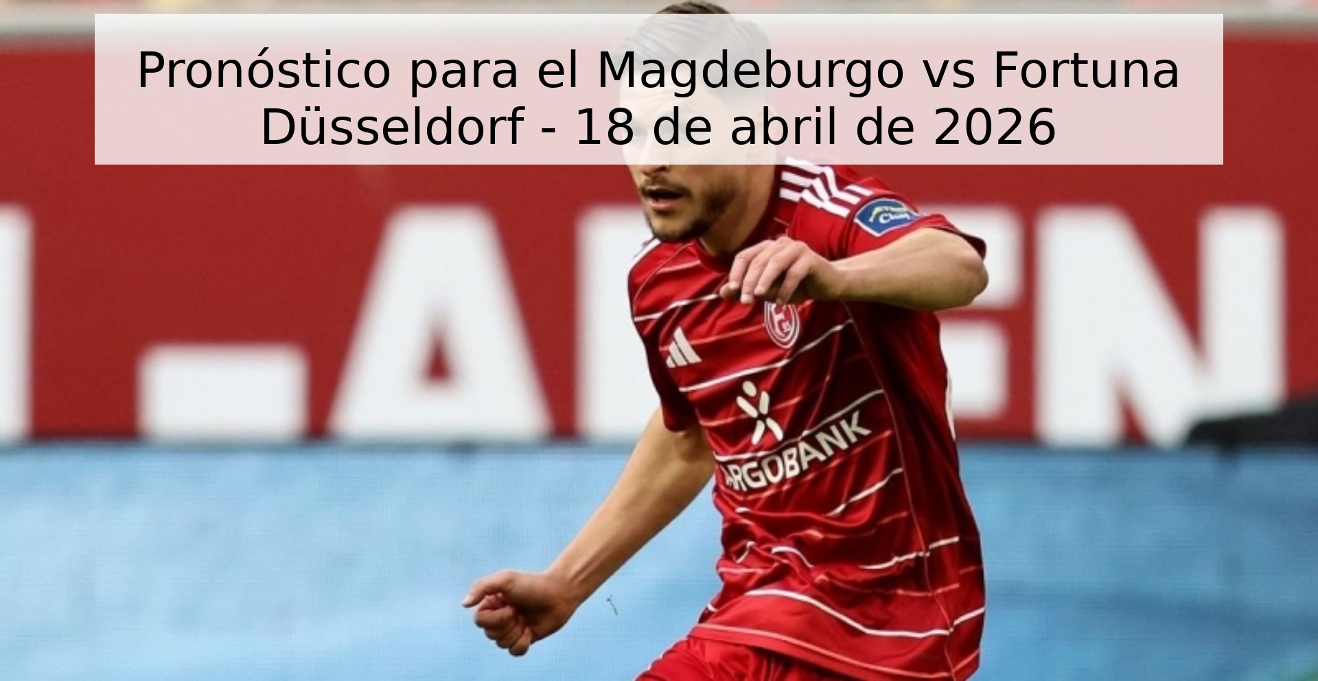 Pronóstico para el Magdeburgo vs Fortuna Düsseldorf - 18 de abril de 2026