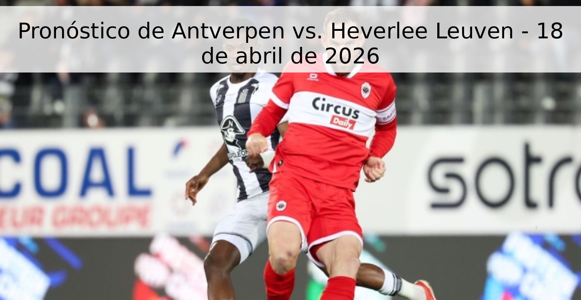 Pronóstico de Antverpen vs. Heverlee Leuven - 18 de abril de 2026