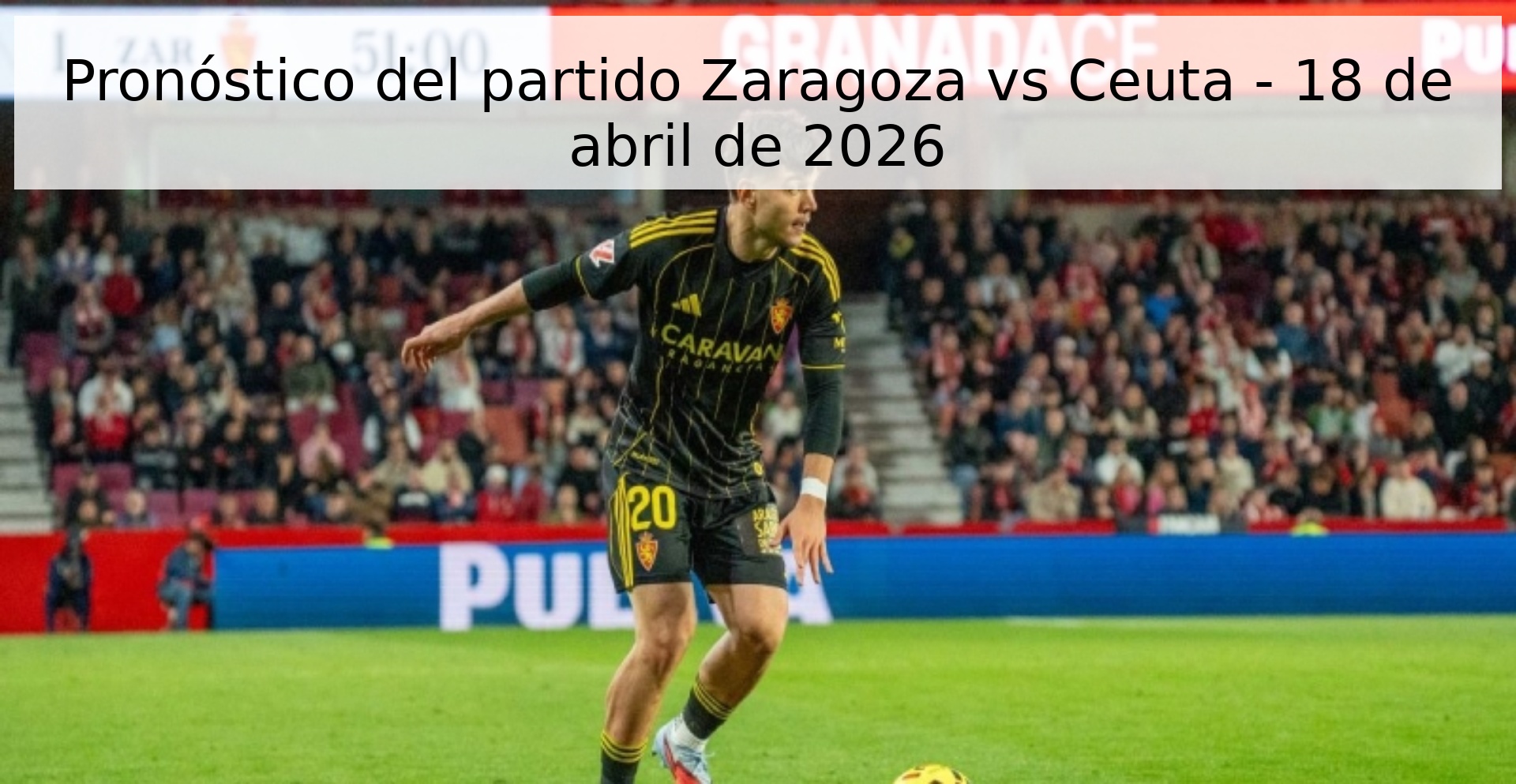 Pronóstico del partido Zaragoza vs Ceuta - 18 de abril de 2026