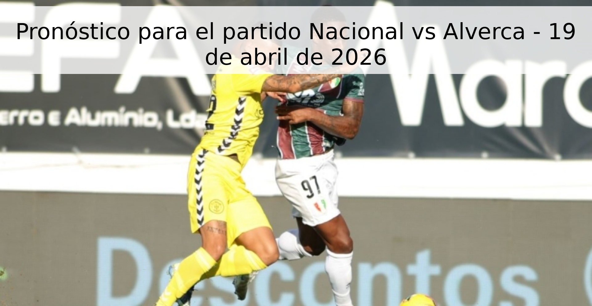 Pronóstico para el partido Nacional vs Alverca - 19 de abril de 2026