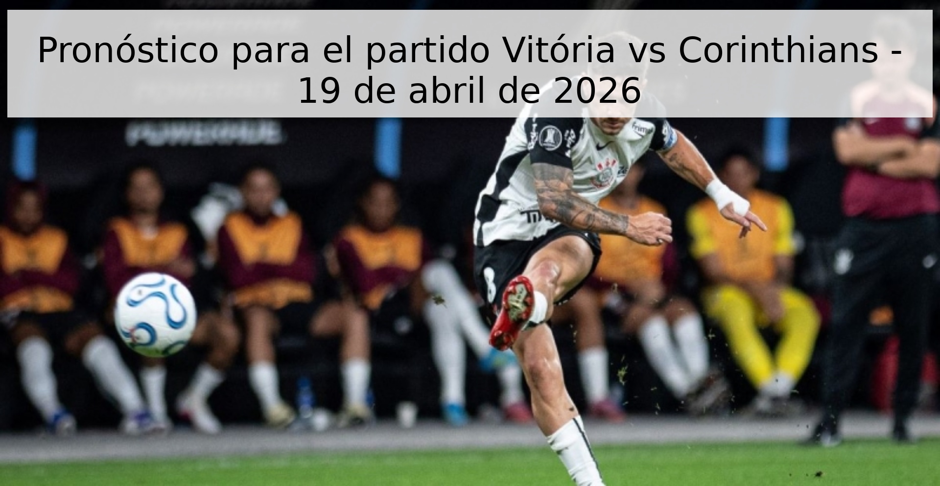 Pronóstico para el partido Vitória vs Corinthians - 19 de abril de 2026