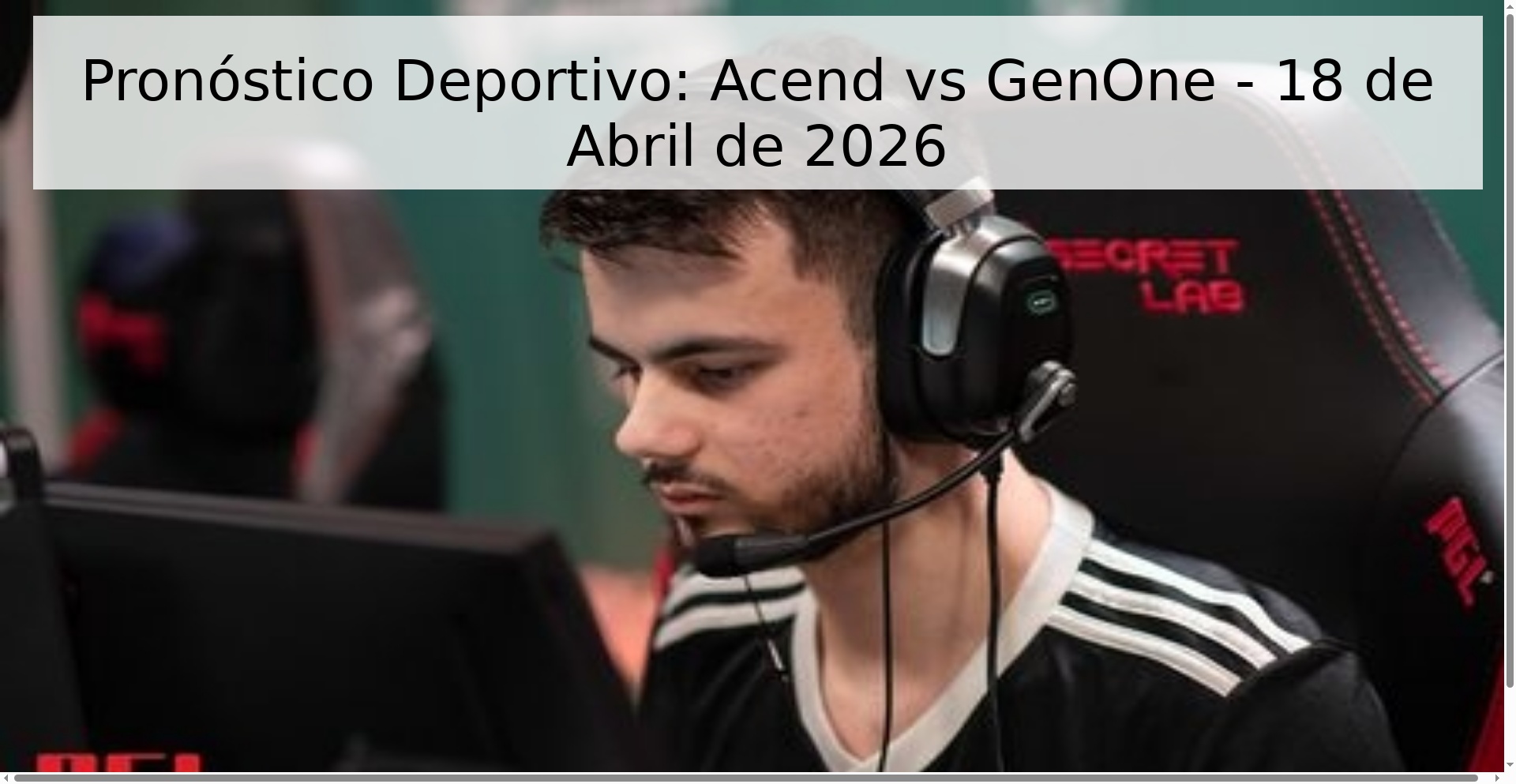Pronóstico Deportivo: Acend vs GenOne - 18 de Abril de 2026