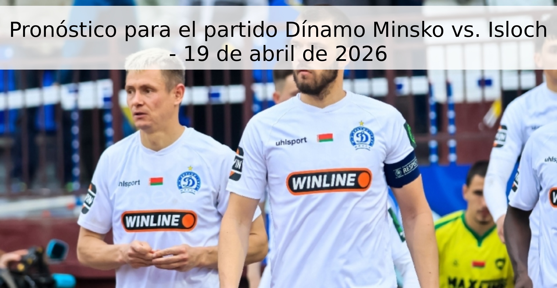 Pronóstico para el partido Dínamo Minsko vs. Isloch - 19 de abril de 2026