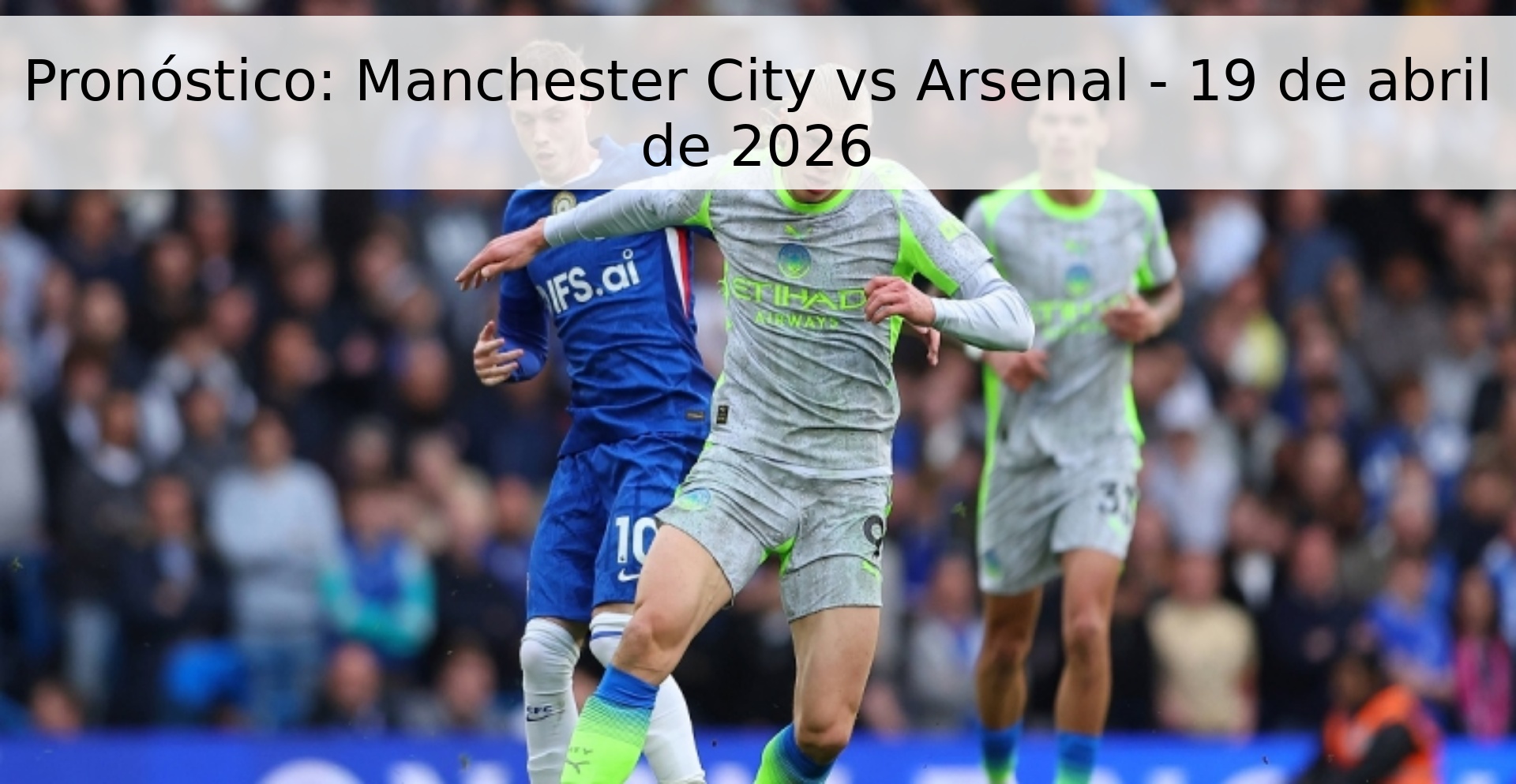 Pronóstico: Manchester City vs Arsenal - 19 de abril de 2026