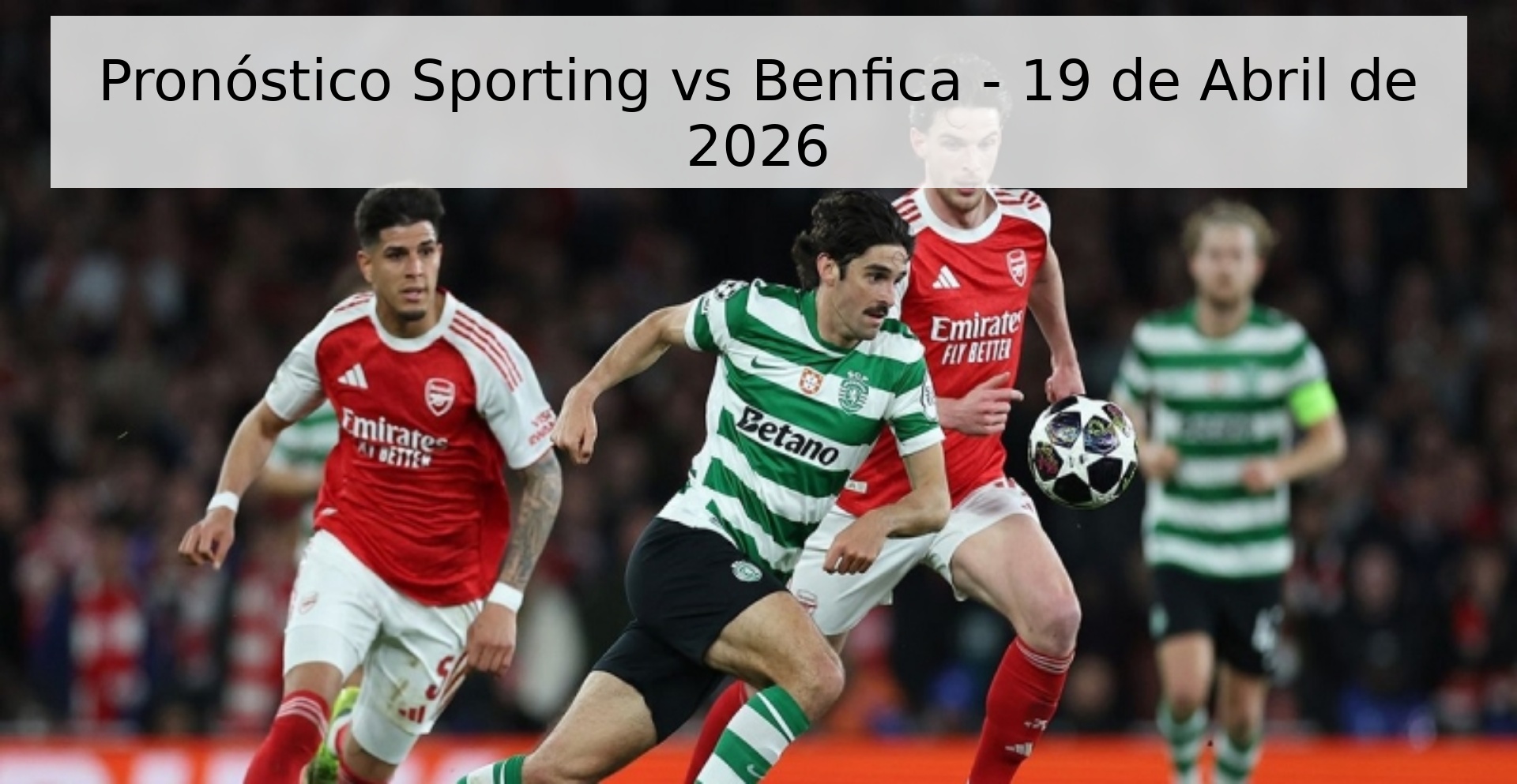 Pronóstico Sporting vs Benfica - 19 de Abril de 2026