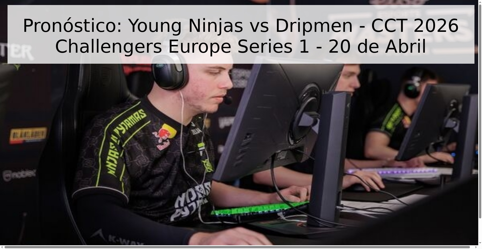 Pronóstico: Young Ninjas vs Dripmen - CCT 2026 Challengers Europe Series 1 - 20 de Abril