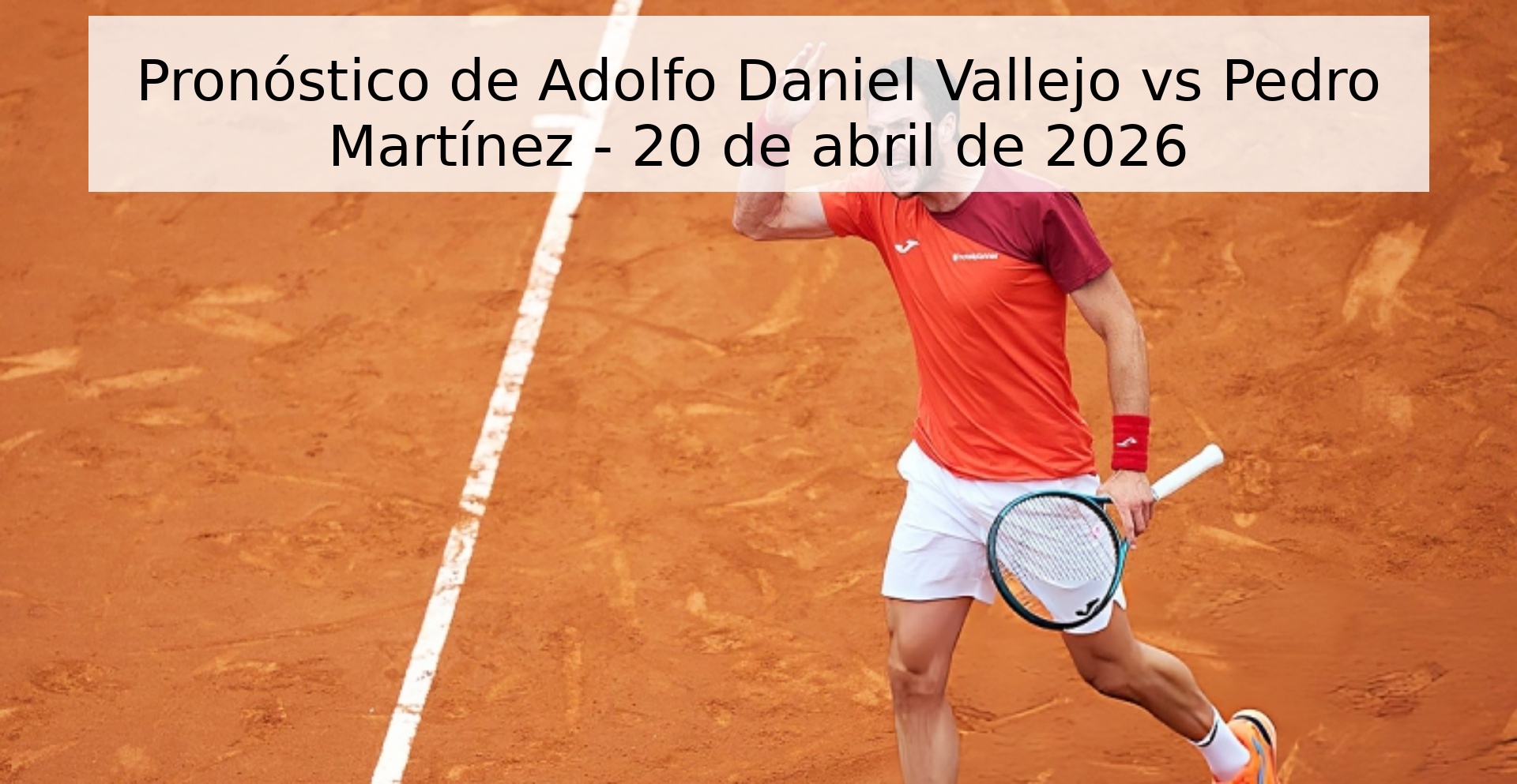 Pronóstico de Adolfo Daniel Vallejo vs Pedro Martínez - 20 de abril de 2026
