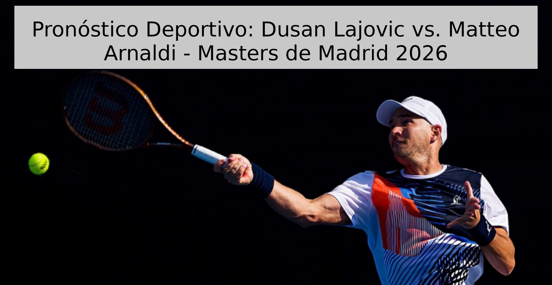 Pronóstico Deportivo: Dusan Lajovic vs. Matteo Arnaldi - Masters de Madrid 2026