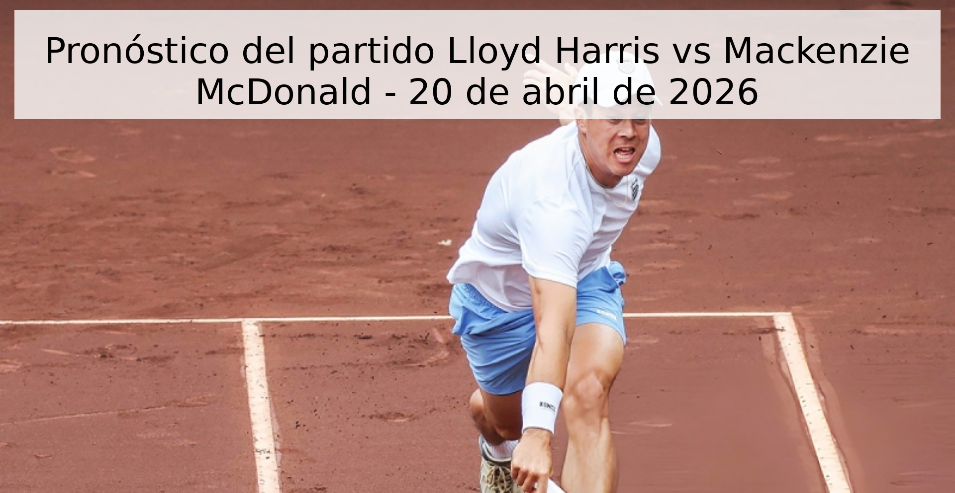 Pronóstico del partido Lloyd Harris vs Mackenzie McDonald - 20 de abril de 2026
