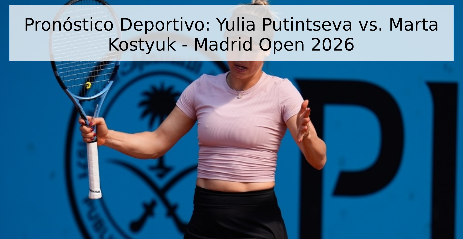 Pronóstico Deportivo: Yulia Putintseva vs. Marta Kostyuk - Madrid Open 2026