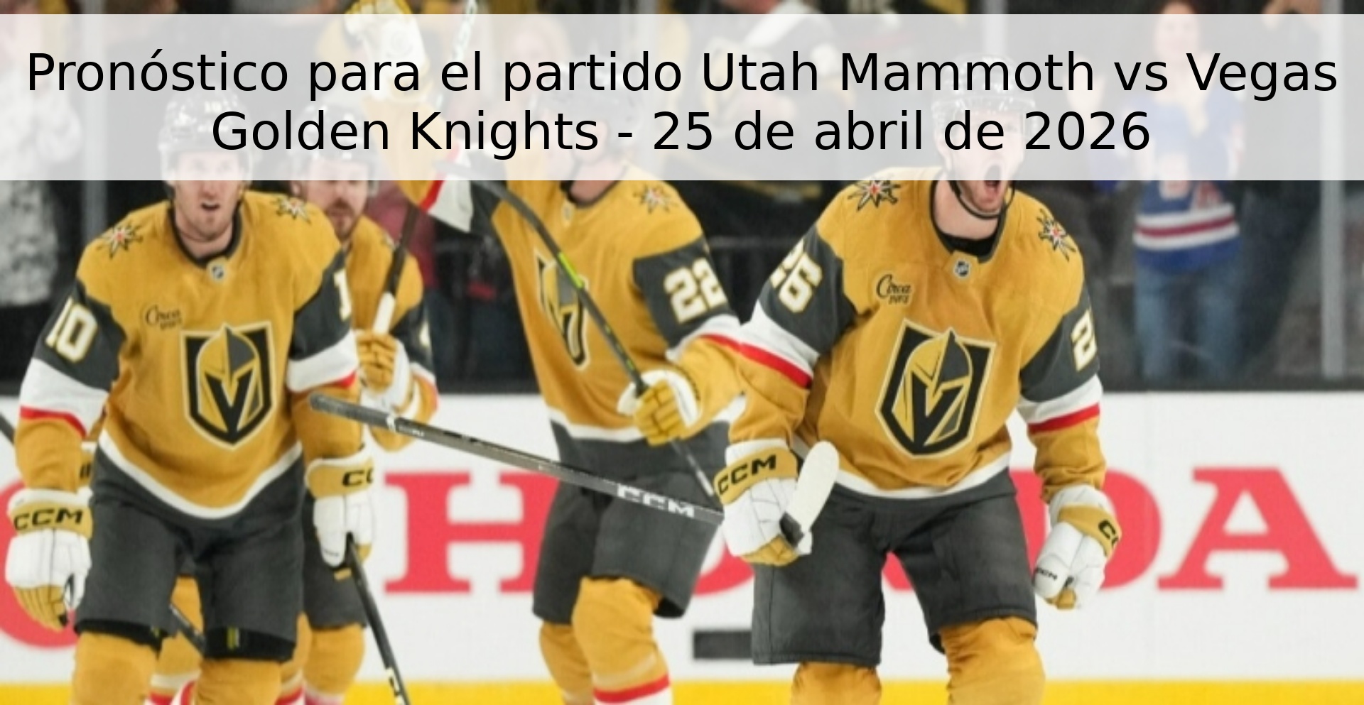 Pronóstico para el partido Utah Mammoth vs Vegas Golden Knights - 25 de abril de 2026