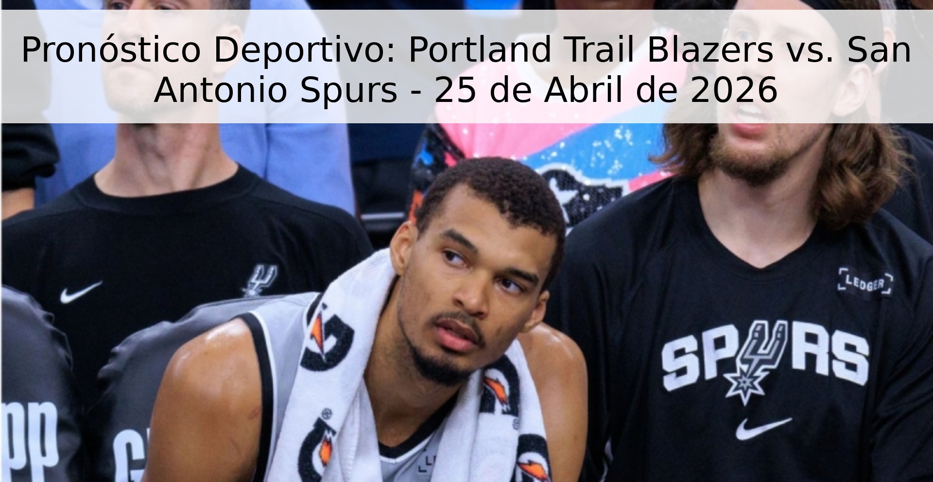 Pronóstico Deportivo: Portland Trail Blazers vs. San Antonio Spurs - 25 de Abril de 2026