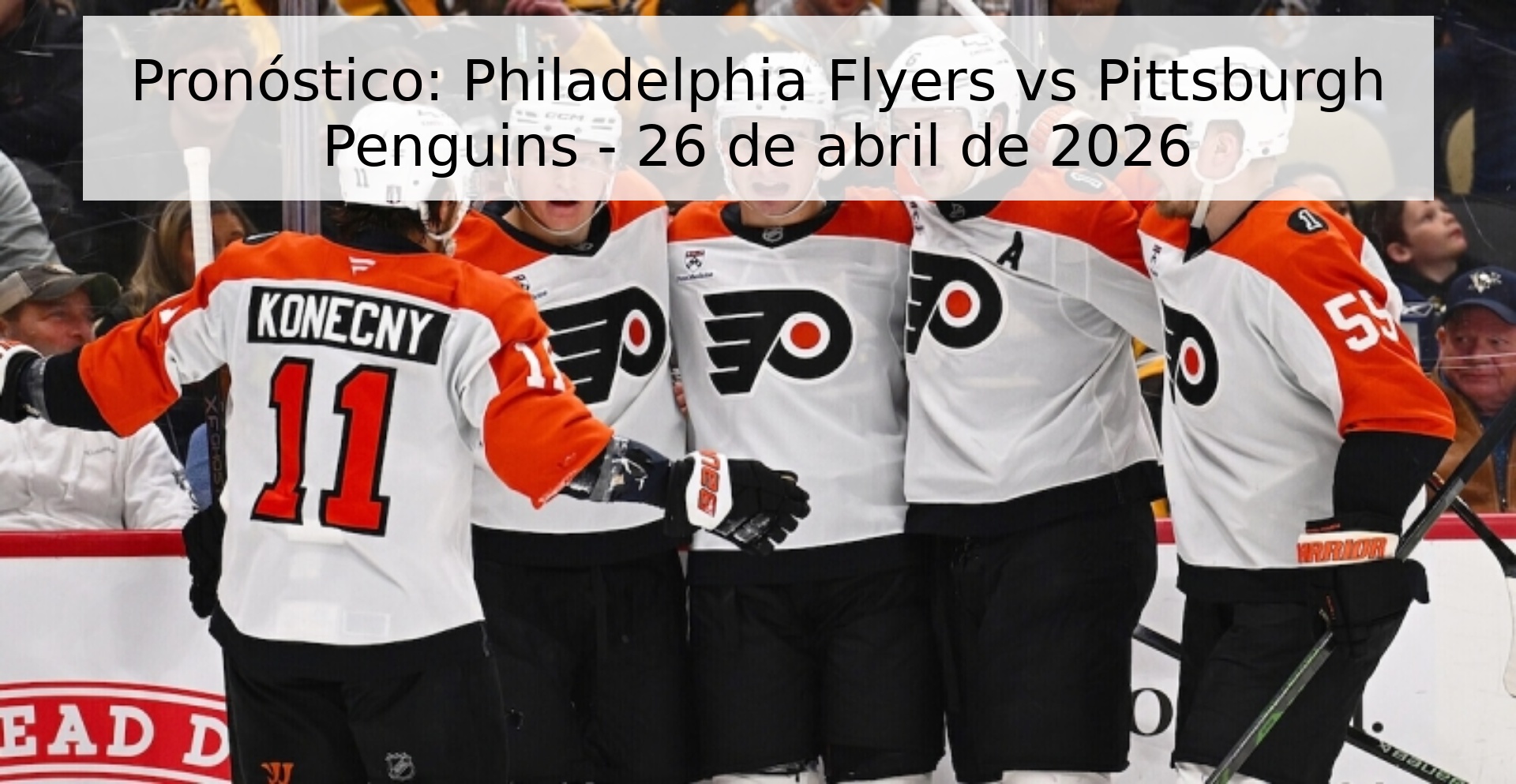 Pronóstico: Philadelphia Flyers vs Pittsburgh Penguins - 26 de abril de 2026