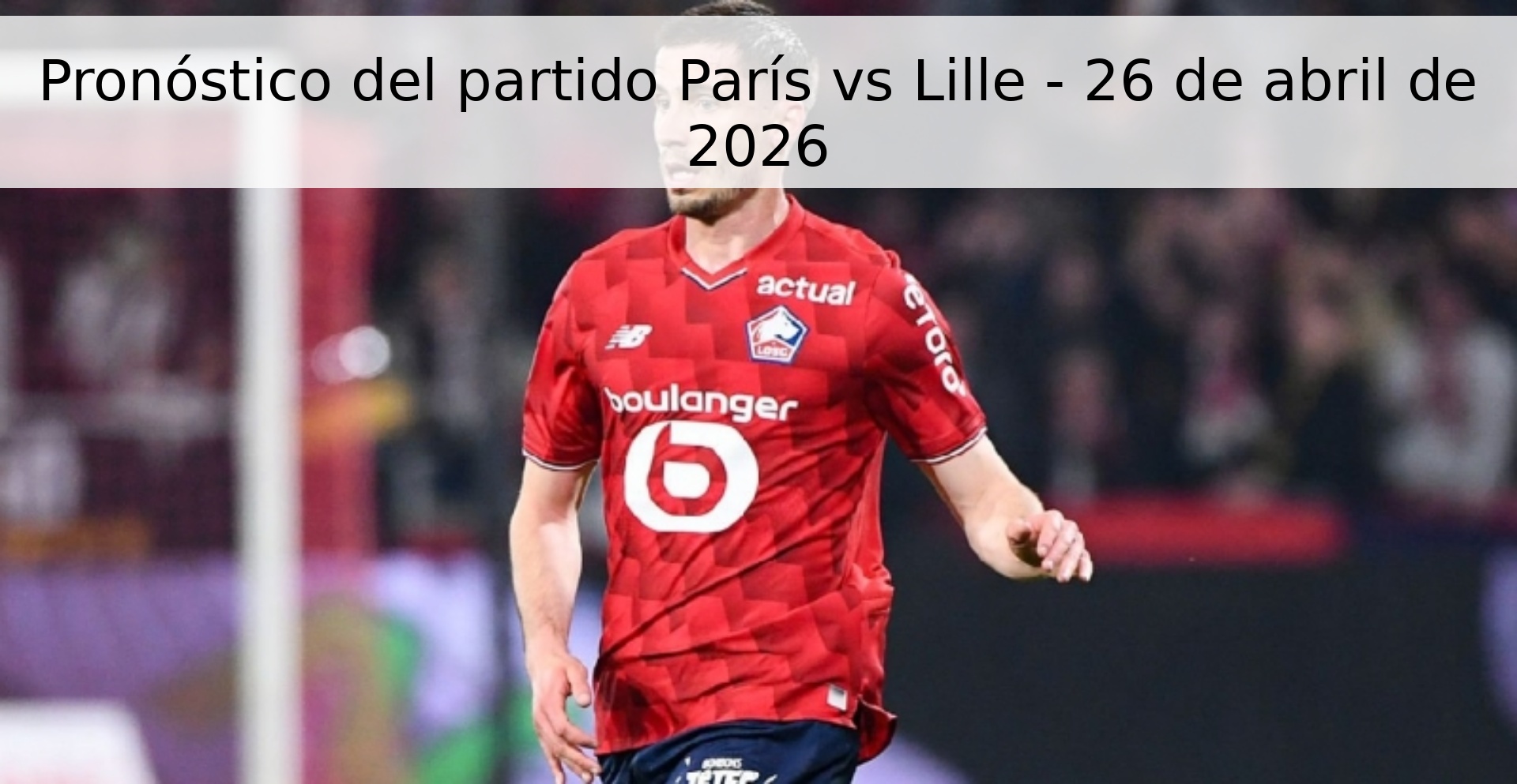 Pronóstico del partido París vs Lille - 26 de abril de 2026