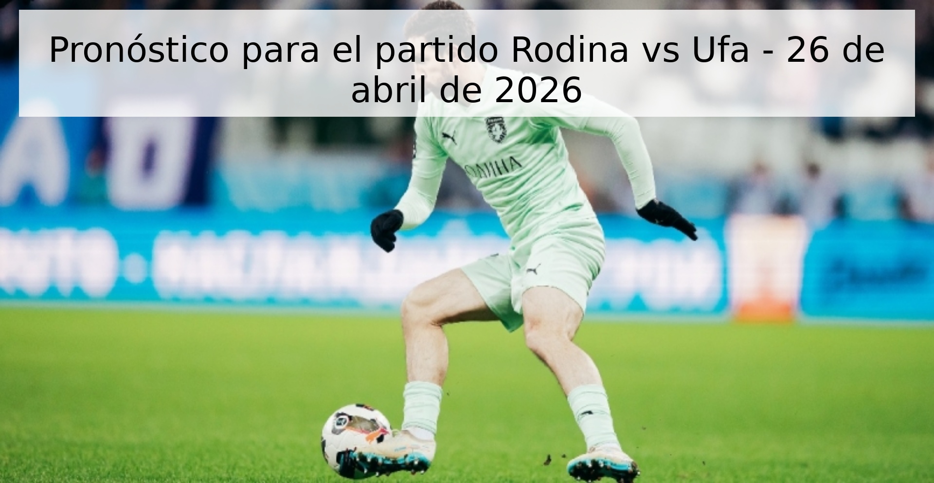 Pronóstico para el partido Rodina vs Ufa - 26 de abril de 2026