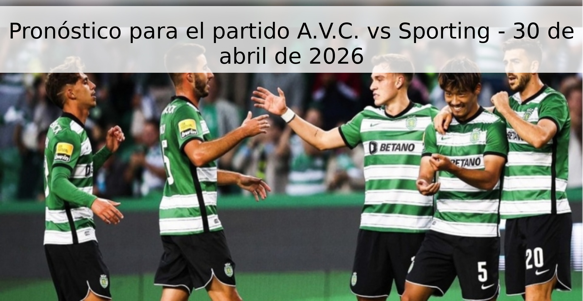 Pronóstico para el partido A.V.C. vs Sporting - 30 de abril de 2026
