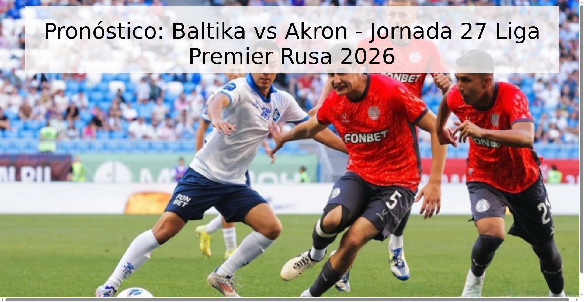 Pronóstico: Baltika vs Akron - Jornada 27 Liga Premier Rusa 2026