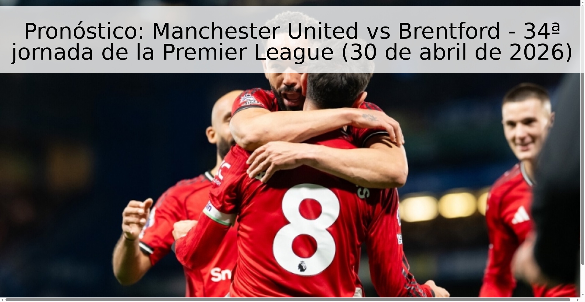 Pronóstico: Manchester United vs Brentford - 34ª jornada de la Premier League (30 de abril de 2026)