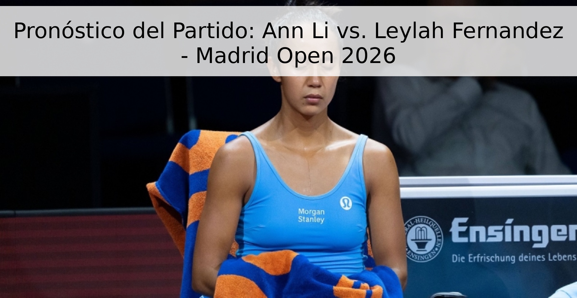 Pronóstico del Partido: Ann Li vs. Leylah Fernandez - Madrid Open 2026
