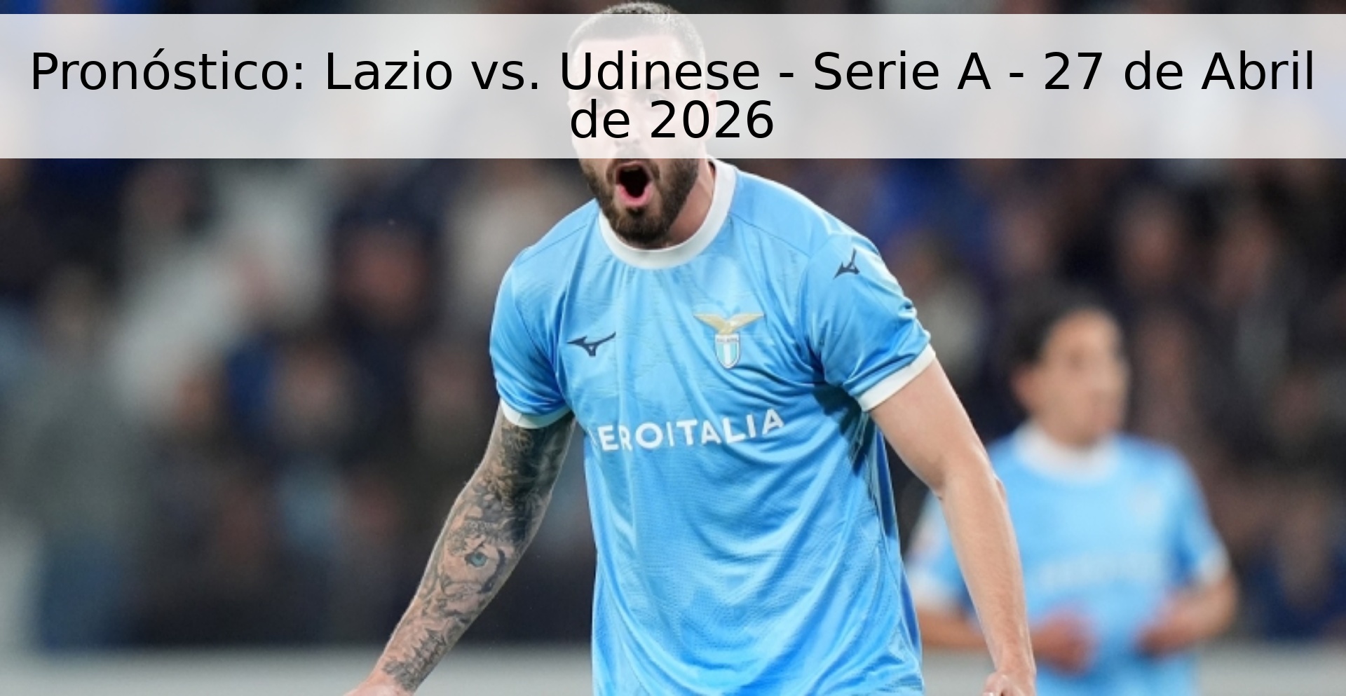 Pronóstico: Lazio vs. Udinese - Serie A - 27 de Abril de 2026