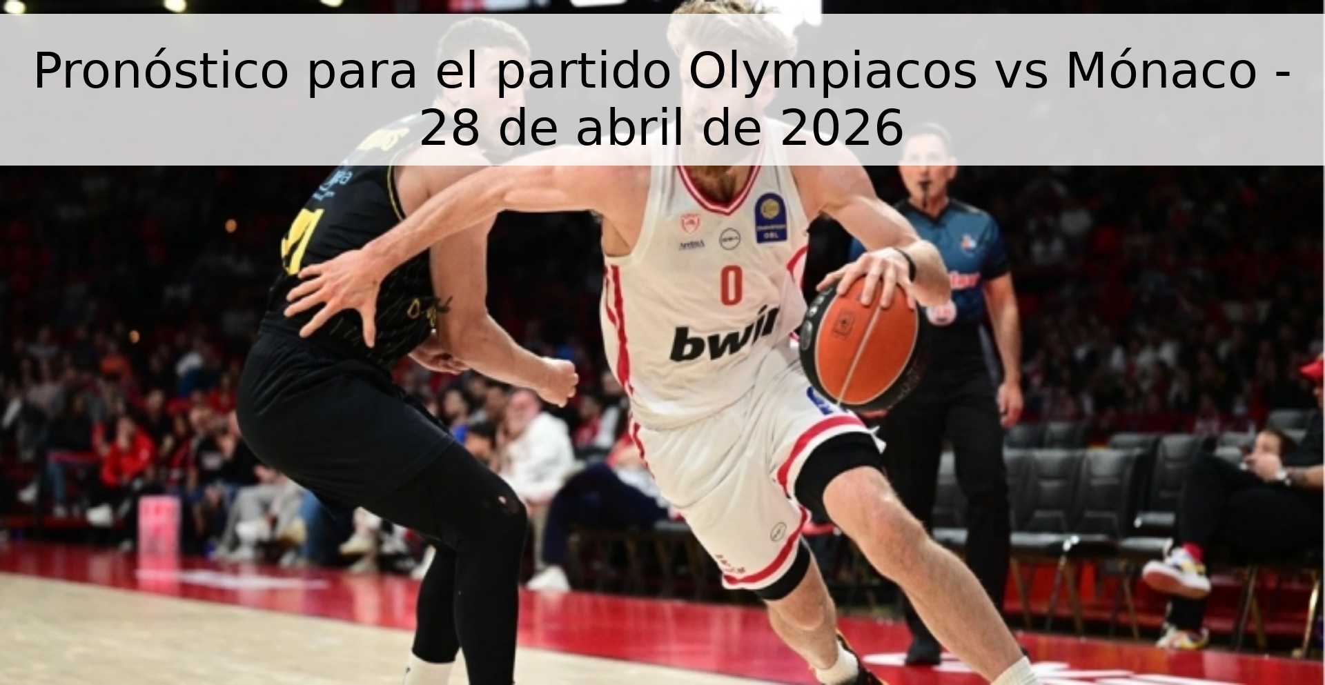 Pronóstico para el partido Olympiacos vs Mónaco - 28 de abril de 2026