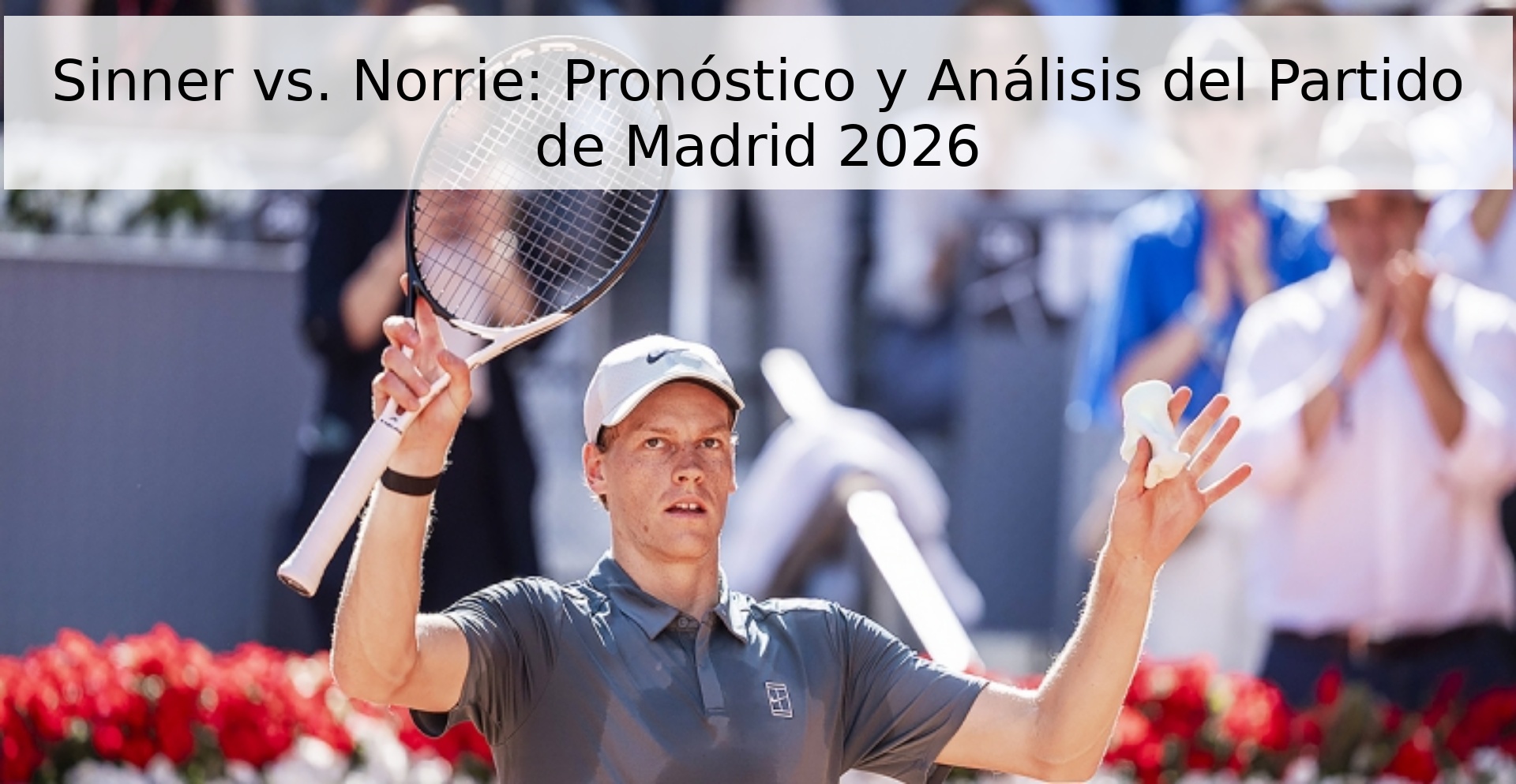 Sinner vs. Norrie: Pronóstico y Análisis del Partido de Madrid 2026