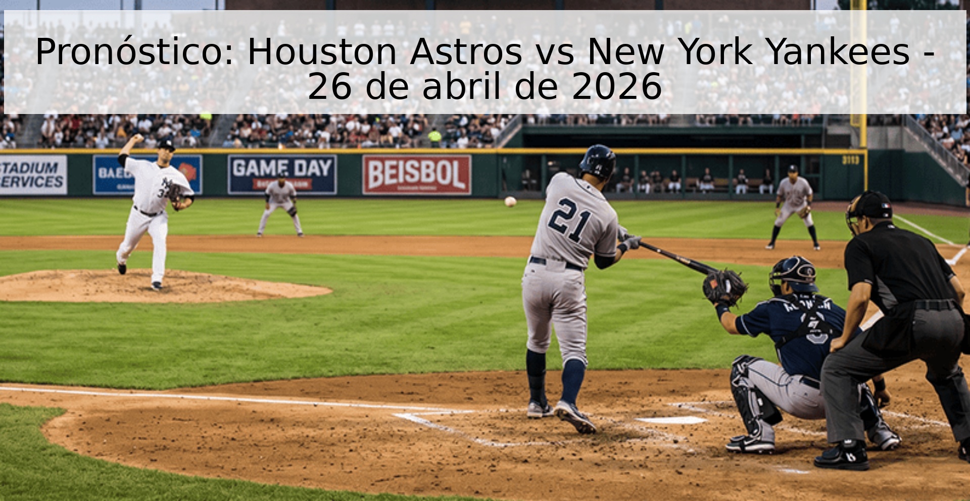 Pronóstico: Houston Astros vs New York Yankees - 26 de abril de 2026