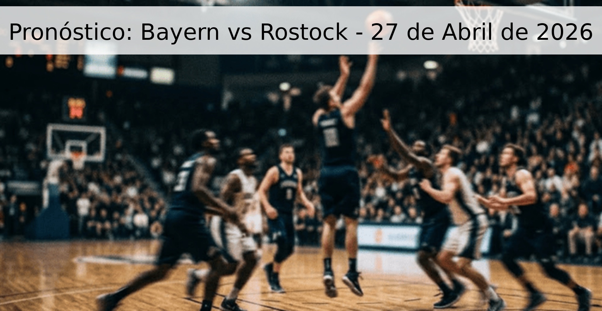 Pronóstico: Bayern vs Rostock - 27 de Abril de 2026