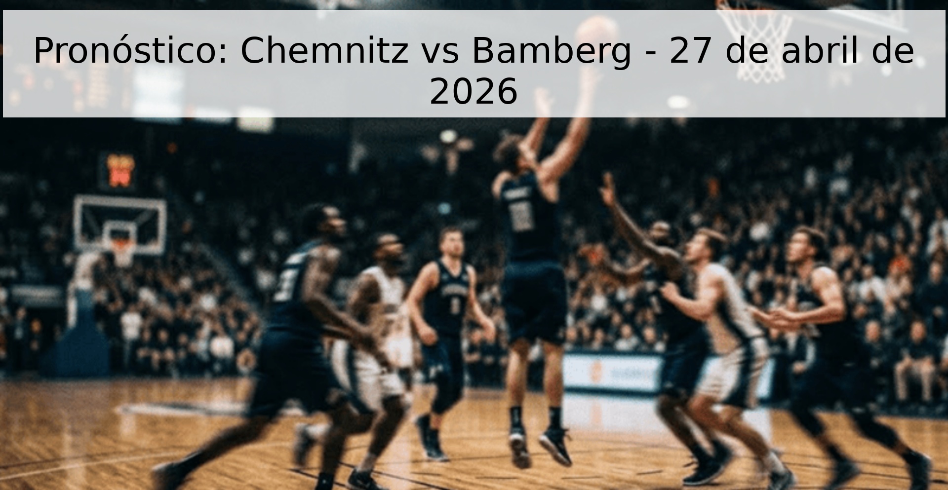 Pronóstico: Chemnitz vs Bamberg - 27 de abril de 2026