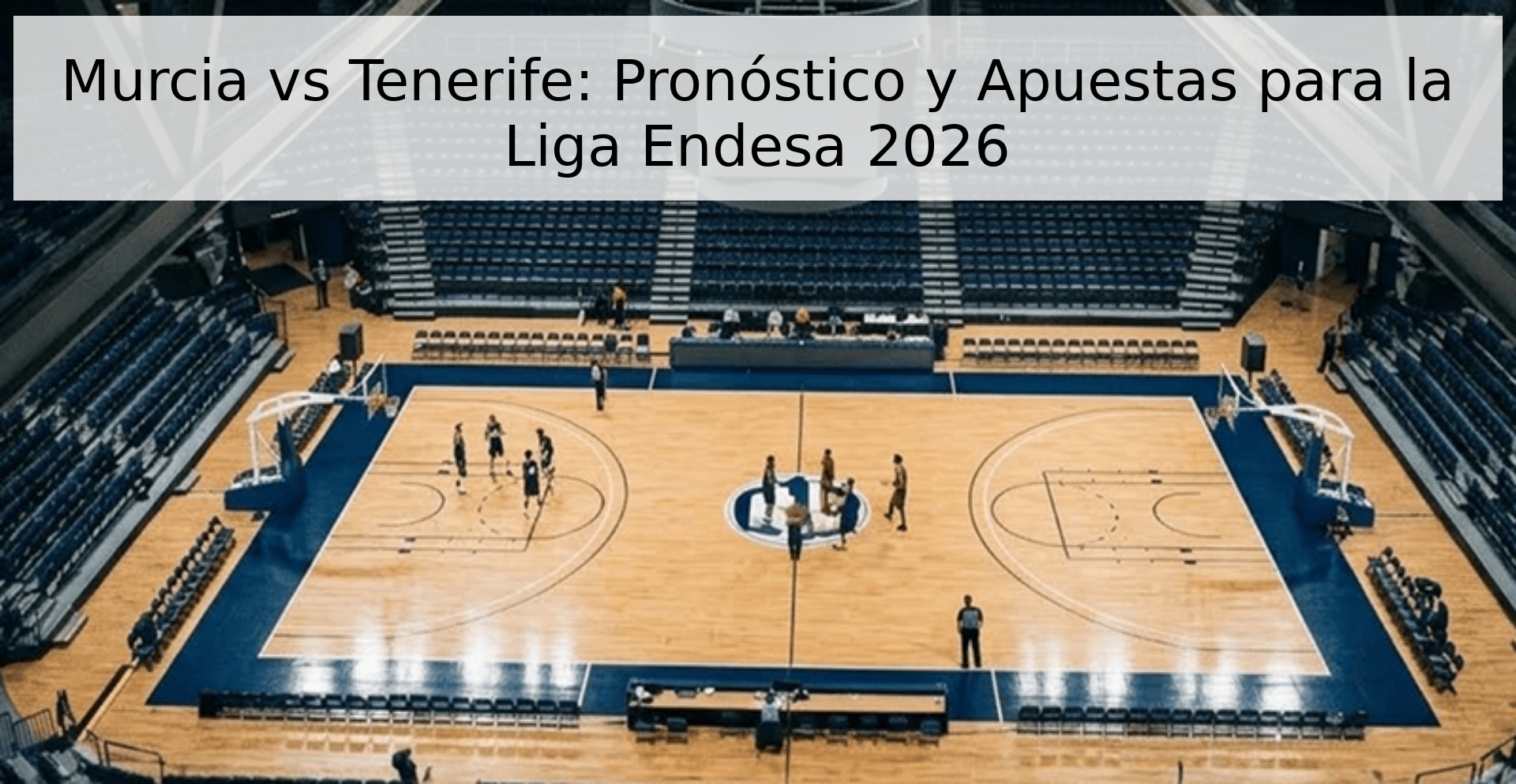 Murcia vs Tenerife: Pronóstico y Apuestas para la Liga Endesa 2026